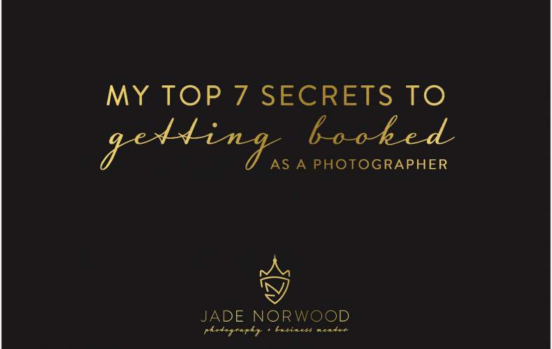 Top 7 Secrets to Getting Booked as a Photographer