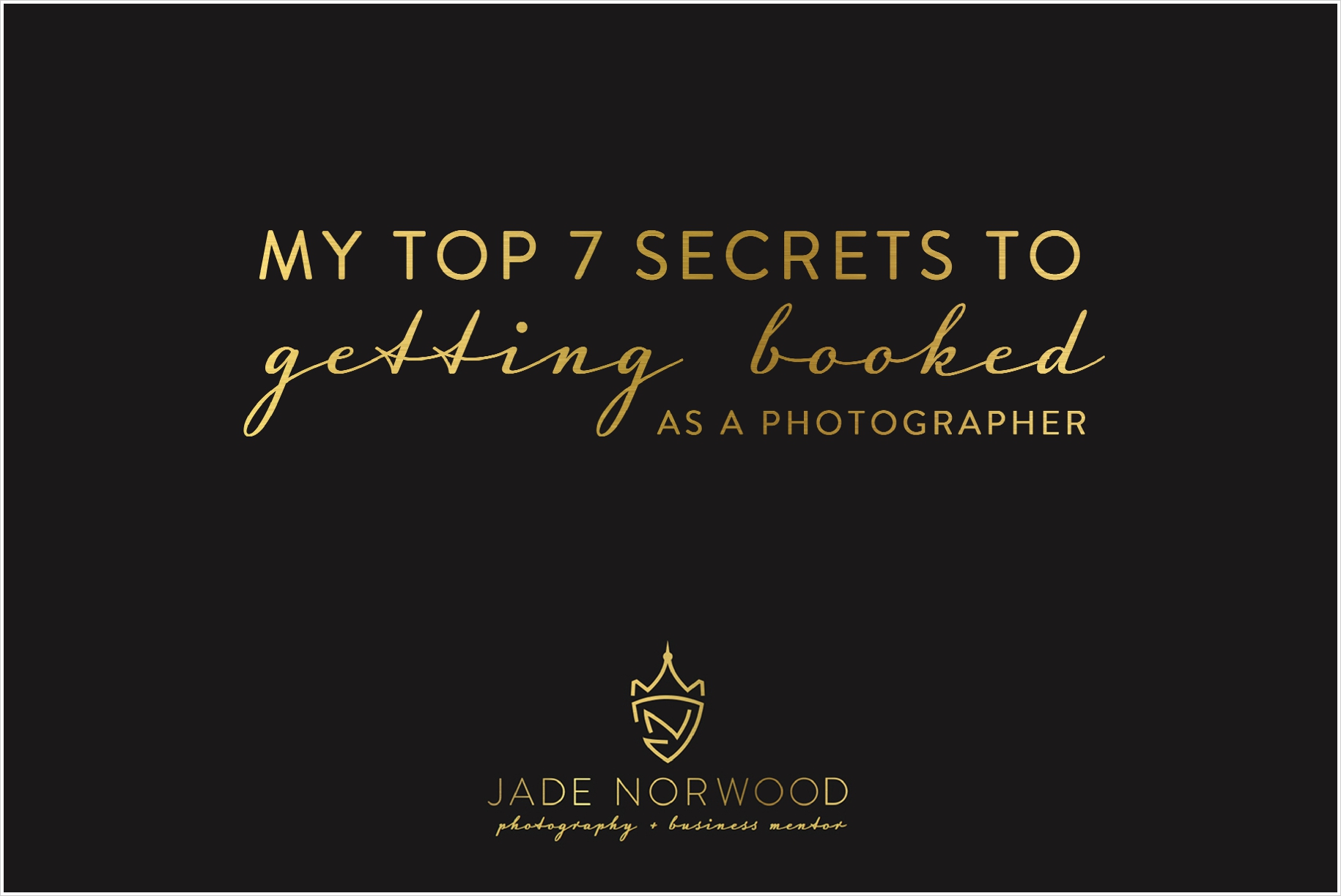 top 7 secrets to getting booked as a photographer